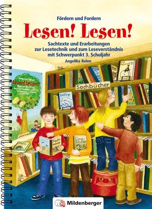 Rehm, Angelika. Fördern und Fordern - Lesen! Lesen! 3 - Sachtexte und Erarbeitungen zum Leseverständnis, Schwerpunkt 3. Schuljahr. Mildenberger Verlag GmbH, 2012.