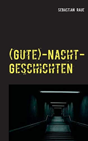 Raue, Sebastian. (Gute)-Nacht-Geschichten. Books on Demand, 2020.