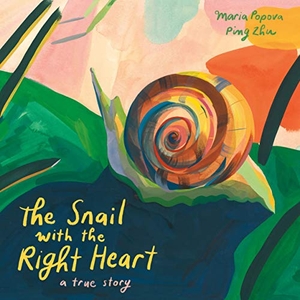 Popova, Maria. The Snail with the Right Heart - A True Story. Enchanted Lion Books, 2021.