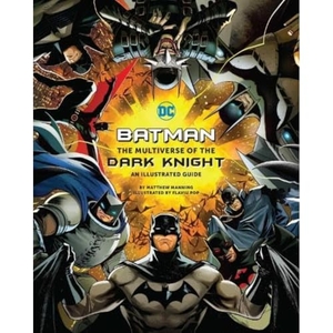 Manning, Matthew K.. Batman - The Multiverse of the Dark Knight: An Illustrated Guide. Titan Books IWUK, 2023.