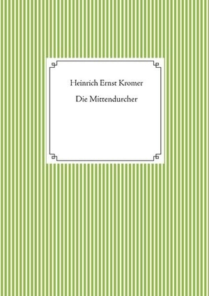 Kromer, Heinrich Ernst. Die Mittendurcher. Books on Demand, 2020.