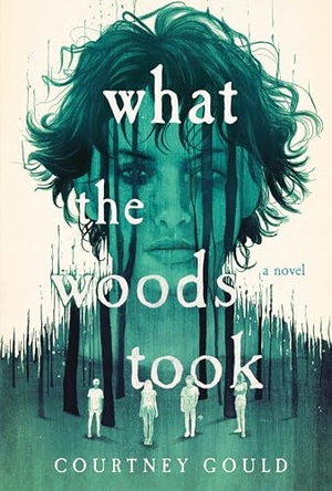 Gould, Courtney. What the Woods Took. St. Martin's Publishing Group, 2024.