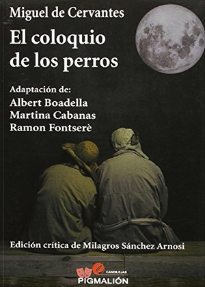Cervantes Saavedra, Miguel de. El coloquio de los perros. Grupo Editorial Sial Pigmalión, S.L., 2015.