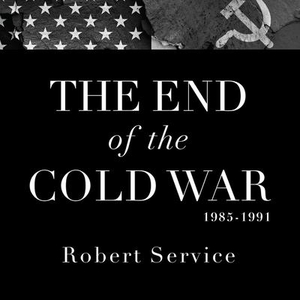 Service, Robert. The End of the Cold War 1985-1991 Lib/E. Tantor, 2016.