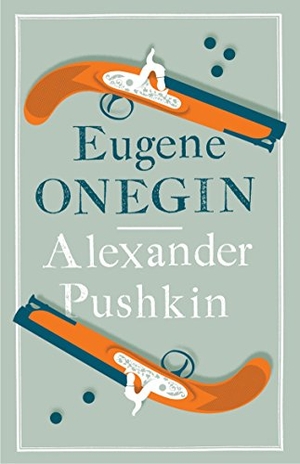 Pushkin, Alexander. Eugene Onegin - Newly Translated and Annotated - Dual-Language Edition (Alma Classics Evergreens). Bloomsbury Publishing plc, 2015.