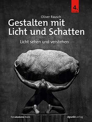 Rausch, Oliver. Gestalten mit Licht und Schatten - Licht sehen und verstehen. Dpunkt.Verlag GmbH, 2021.