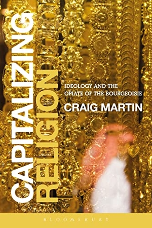 Martin, Craig. Capitalizing Religion. Bloomsbury 3PL, 2014.
