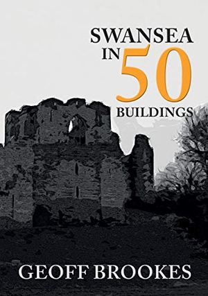 Brookes, Geoff. Swansea in 50 Buildings. Amberley Publishing, 2018.