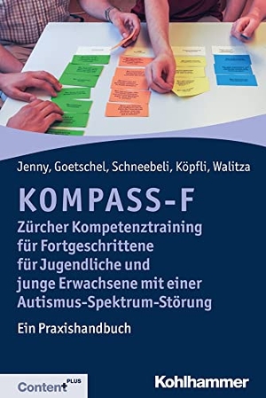 Jenny, Bettina / Goetschel, Philippe et al. KOMPASS-F - Zürcher Kompetenztraining für Fortgeschrittene für Jugendliche und junge Erwachsene mit einer Autismus-Spektrum-Störung - Ein Praxishandbuch. Kohlhammer W., 2019.