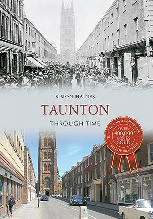 Haines, Simon. Taunton Through Time. Amberley Publishing, 2013.
