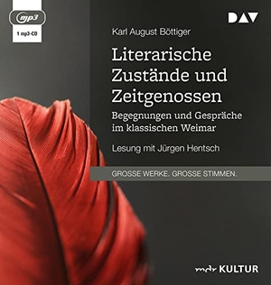 Böttiger, Karl August. Literarische Zustände und Zeitgenossen. Begegnungen und Gespräche im klassischen Weimar - Lesung mit Jürgen Hentsch. Der Audio Verlag GmbH, 2022.