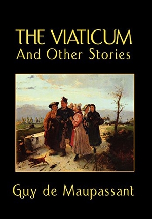de Maupassant, Guy. The Viaticum and Other Stories. Wildside Press, 2024.