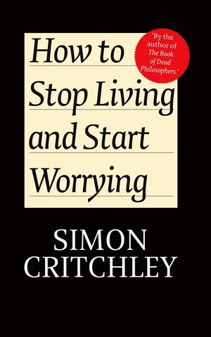 Critchley, Simon / Carl Cederström. How to Stop Living and Start Worrying - Conversations with Carl Cederstrom. Polity Press, 2010.