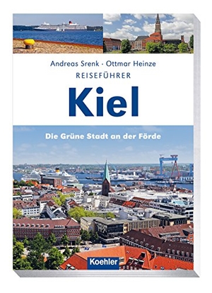 Heinze, Ottmar / Andreas Srenk. Reiseführer Kiel - Die grüne Stadt an der Förde. Koehlers Verlagsgesells., 2019.