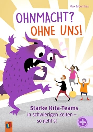 Moenikes, Max. Ohnmacht? Ohne uns! - Starke Kita-Teams in schwierigen Zeiten - so geht's!. Verlag an der Ruhr GmbH, 2024.