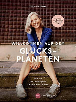 Mahlow, Silja. Willkommen auf dem Glücksplaneten - Wie du die Leichtigkeit des Lebens findest. Nymphenburger, 2021.