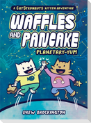 Waffles and Pancake: Planetary-YUM