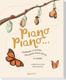 Piano piano... Osservare la natura per vivere senza fretta. 50 Storie