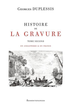 Duplessis, Georges. Histoire de la Gravure - Tome second. Ressouvenances, 2025.