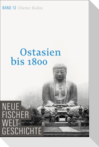 Neue Fischer Weltgeschichte. Band 13. Ostasien bis 1800