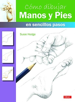 Hodge, Susie. Cómo dibujar manos y pies en sencillos pasos. Editorial El Drac, S.L., 2017.