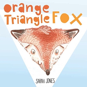 Jones, Sarah. Orange, Triangle, Fox. Blue Manatee Press, 2014.