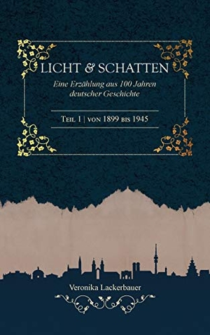 Lackerbauer, Veronika. Licht und Schatten - Band 1 - Eine Erzählung aus 100 Jahren deutscher Geschichte. Books on Demand, 2019.