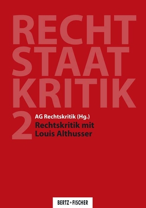 AG Rechtskritik (Hrsg.). Rechtskritik mit Louis Althusser - Recht - Staat - Kritik 2. Bertz + Fischer, 2024.