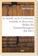 Le Schall, ou Le Cachemire , comédie en deux actes, imitée de l'anglois