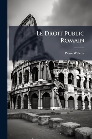 Willems, Pierre. Le Droit Public Romain. Creative Media Partners, LLC, 2025.