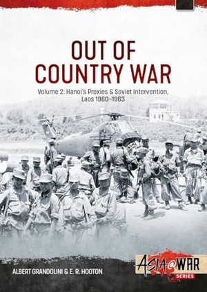 Grandolini, Albert / E. R. Hooton. Out-Country War Volume 2 - Hanoi's Proxies & Soviet Intervention, Laos 1961-1963. Helion & Company, 2026.