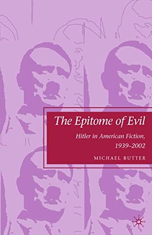 Butter, M.. The Epitome of Evil - Hitler in American Fiction, 1939¿2002. Palgrave Macmillan US, 2015.