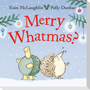 Merry Whatmas?