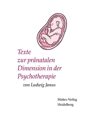 Janus, Ludwig. Texte zur pränatalen Dimension in der Psychotherapie. Mattes Verlag, 2020.