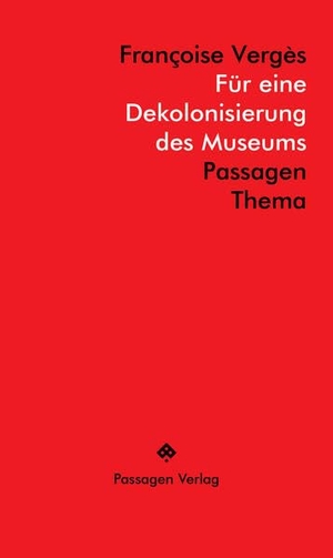 Vergès, Françoise. Für eine Dekolonisierung des Museums. Passagen Verlag Ges.M.B.H, 2025.