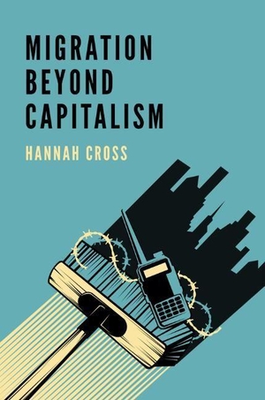 Cross, Hannah. Migration Beyond Capitalism. Polity Press, 2021.