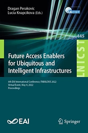 Knapcikova, Lucia / Dragan Perakovic (Hrsg.). Future Access Enablers for Ubiquitous and Intelligent Infrastructures - 6th EAI International Conference, FABULOUS 2022, Virtual Event, May 4, 2022, Proceedings. Springer International Publishing, 2022.