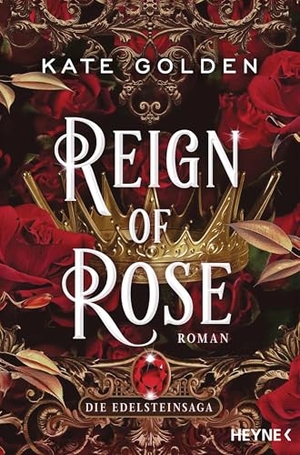 Golden, Kate. Reign of Rose - Die Edelsteinsaga - Roman. Heyne Taschenbuch, 2025.