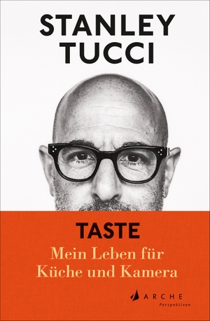 Tucci, Stanley. TASTE - Mein Leben für Küche und Kamera. Arche Literatur Verlag AG, 2023.