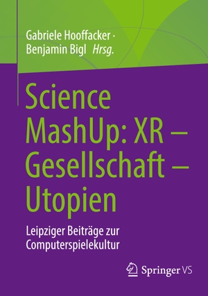 Hooffacker, Gabriele / Benjamin Bigl (Hrsg.). Science MashUp: XR - Gesellschaft - Utopien - Leipziger Beiträge zur Computerspielekultur. Springer-Verlag GmbH, 2022.