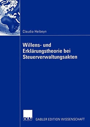 Heibeyn, Claudia. Willens- und Erklärungstheorie bei Steuerverwaltungsakten. Deutscher Universitätsverlag, 2003.