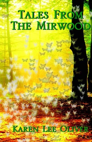 Oliver, Karen Lee. Tales from the Mirwood. Partridge Publishing, 2005.