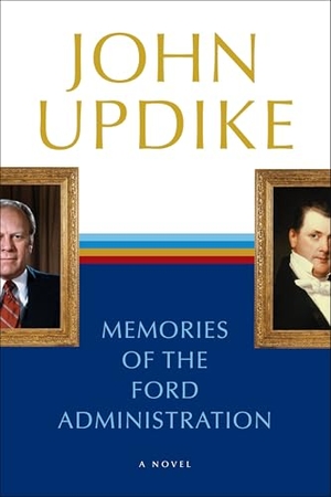 Updike, John. Memories of the Ford Administration - A Novel. Random House, 1996.
