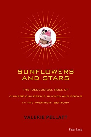 Pellatt, Valerie. Sunflowers and Stars - The Ideological Role of Chinese Children¿s Rhymes and Poems in the Twentieth Century. Peter Lang, 2015.