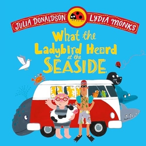 Donaldson, Julia. What the Ladybird Heard at the Seaside. Macmillan Publishers Int Ltd - MDL, 2026.