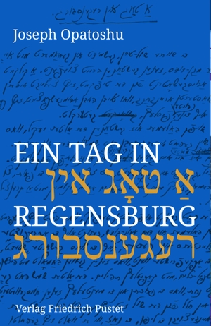 Opatoshu, Joseph. Ein Tag in Regensburg. Pustet, Friedrich GmbH, 2019.