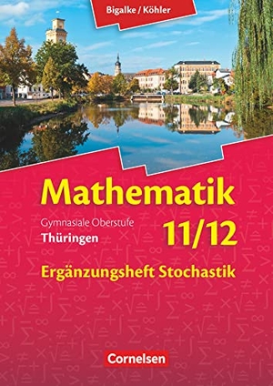 Bigalke, Anton / Kuschnerow, Horst et al. Bigalke/Köhler: Mathematik - 11./12. Schuljahr - Thüringen - Ergänzungsheft zum Schülerbuch - Ausgabe 2015. Cornelsen Verlag GmbH, 2019.
