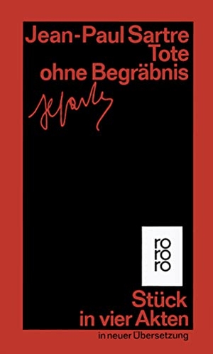 Sartre, Jean-Paul. Tote ohne Begräbnis - Stück in vier Akten in neuer Übersetzung. (Gesammelte Werke in Einzelausgaben, Theaterstücke 4). Rowohlt Taschenbuch, 1988.