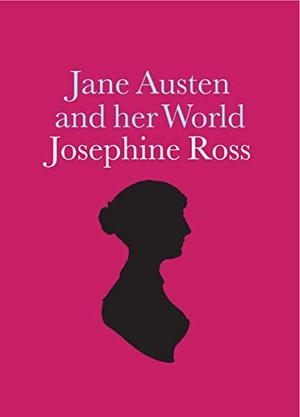 Ross, Josephine. Jane Austen and Her World. National Portrait Gallery, 2017.