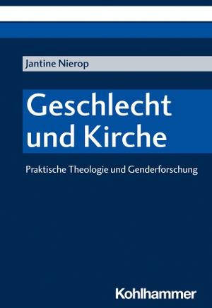 Nierop, Jantine. Geschlecht und Kirche - Praktische Theologie und Genderforschung. Kohlhammer W., 2022.